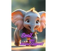 Emil, der kleine Elefant: Ein wunderschönes Kinderbuch für Kinder ab 2 Jahren mit spannenden Geschichten aus der Savanne