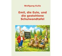 Emil, die Eule, und die gestohlene Schulwandtafel: Ein geheimnisvolles Schulabenteuer für Kinder ab 5 Jahren