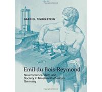 Emil du Bois-Reymond: Neuroscience, Self, and Society in Nineteenth-Century Germany (Transformations: Studies in the History of Science and Technology) Hardcover ¨C November 1, 2013