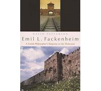 Emil L. Fackenheim: A Jewish Philosopher's Response to the Holocaust (Philosophy) (Religion, Theology and the Holocaust)