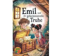 Emil und die geheimnisvolle Truhe - Eine Fortsetzungsgeschichte Band 2: Kreative Geschichten junger Autorinnen und Autoren voller Magie, Abenteuer und ... für Kinder (Ein Buch geht um die Welt)