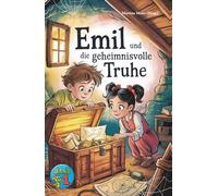 Emil und die geheimnisvolle Truhe - Eine Fortsetzungsgeschichte: Kreative Geschichten junger Autorinnen und Autoren voller Magie, Abenteuer und ... für Kinder (Ein Buch geht um die Welt)