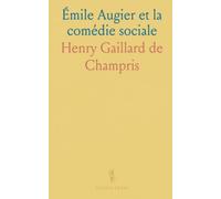 Émile Augier et la comédie sociale: Lecture critique de son œuvre, de sa réception et de sa place au théâtre du xixe siècle