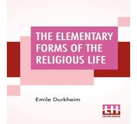 Emile Durkheim The Elementary Forms Of The Religious Life: Translated From The Emile Durkheim Multicolor