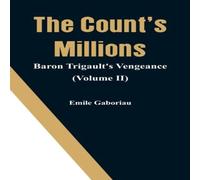 Emile Gaboriau The Count's Millions: Baron Trigault's Vengeance (Volume II) Emile Gaboriau Multicolor