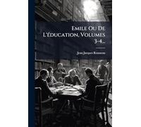 Emile Ou De L'Ã(c)ducation, Volumes 3-4...