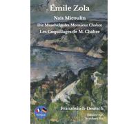 Émile Zola - Naïs Micoulin & Les Coquillages de M. Chabre - Naïs Micoulin & Die Muscheln des Monsieur Chabre - Französisch-Deutsch: Bilinguale ... mit ausführlichem Vor- und Nachwort