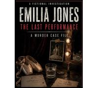 Emilia Jones: The Last Performance: A Murder Case File