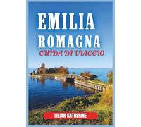 EMILIA-ROMAGNA GUIDA DI VIAGGIO 2026