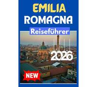 EMILIA ROMAGNA REISEFÜHRER 2026