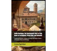 Emilia-Romagna: The Gastronomic Heart of Italy home to Parmigiano, Parma Ham, and Balsamic: Traditional Recipes, Culinary Heritage and Hidden Flavors ... across the regions" from Irina Sambor)