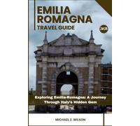 EMILIA ROMAGNA TRAVEL GUIDE: Exploring Emilia-Romagna: A Journey Through Italy’s Hidden Gem