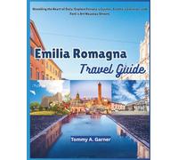 EMILIA ROMAGNA TRAVEL GUIDE: Unveiling the Heart of Italy: Explore Ferrara’s Castles, Cesena’s Libraries, and Forlì’s Art Nouveau Streets