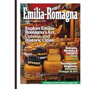 EMILIA-ROMAGNA TRAVEL & HISTORY GUIDE 2026 (New Edition): Discover the Timeless Charm of Italy’s Cultural Heart - Exploring Historic Landmarks, Scenic Villages, Culinary Treasures, and Hidden Wonders