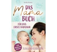 Emilia Rosen Das Mama-Buch für das erste Babyjahr 150 einfache Hac (Paperback)