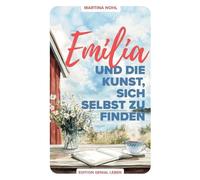 Emilia und die Kunst, sich selbst zu finden: Ein Wohlf?hlroman ?ber Selbstliebe,