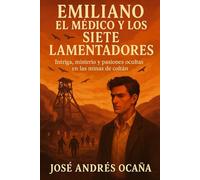 Emiliano, El Médico y los Siete Lamentadores: Intriga, misterio y pasiones ocultas en las minas de coltán.