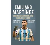 Emiliano Martínez: From Benchwarmer to World Cup Hero - The Relentless Rise of Argentina’s Guardian