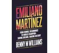 Emiliano Martínez: From Humble Beginnings to World Champion-Saving Dreams, Making History