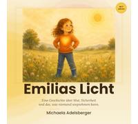 Emilias Licht: Eine Geschichte über Mut, Sicherheit und das, was niemand wegnehmen kann | Kinderbuch ab 3 Jahren über Trennung, narzisstische Eltern ... - Bilderbücher für starke kleine Herzen)