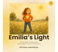 Emilia's Light: A Story About Courage, Safety, and the Light No One Can Take Away | A Picture Book for Children Ages 3+ Facing Family Separation, ... - Picture Books for Strong Little Hearts)