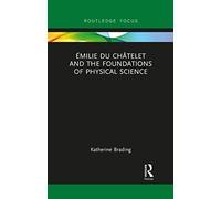 Émilie Du Châtelet and the Foundations of Physical Science (Routledge Focus on Philosophy)