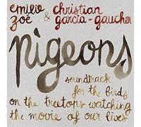 Emilie Zoe & Christian Garcia-Gaucher - Pigeons - Soundtrack For The Birds: On The Treetops Watching The Movie Of Our Lives