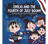 Emilio and the Fourth of July BOOM!: An Autism - Inclusive Fourth of July Adventure: 2 (Emilio’s World: Stories of Autism, Communication & Courage)