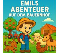 Emils Abenteuer auf dem Bauernhof: Ein Mitmach-Malbuch mit 30 Bildern voller Tiere, Natur und Fantasie! - für kleine Entdecker ab 5 Jahren