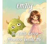 Emily and The Little Green Monster Inside Me: A Gentle Story to Help Kids Understand Jealousy, Build Emotional Awareness, and Feel Confident Again (Ages 3-8)