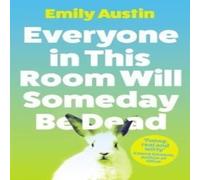 Emily Austin Everyone in This Room Will Someday Be Dead Paperback Book Emily Austin Multicolor