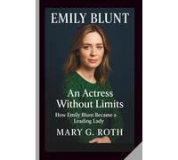 EMILY BLUNT: An Actress Without Limits - How Emily Blunt Became a Leading Lady
