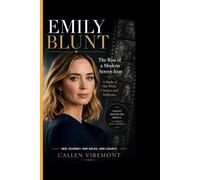 EMILY BLUNT: The Rise of a Modern Icon - A Study of Her Work, Choices and Influence