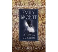 Emily Bronte: A Life in 20 Poems
