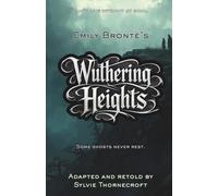Emily Bronte's Wuthering Heights - Adapted and Retold by Sylvie Thornecroft: A dark gothic classic for ages 11-14, faithfully retold at an 8-9 reading ... for reluctant and dyslexic readers)