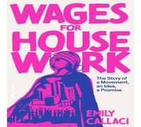 Emily Callaci Wages for Housework : The Story of a Movement, an Idea, a Promise Emily Callaci Multicolor