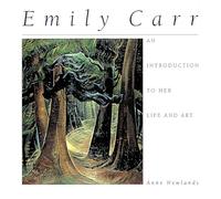 Emily Carr: An Introduction to Her Life and Art