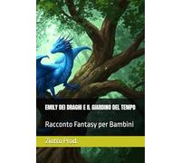 EMILY DEI DRAGHI E IL GIARDINO DEL TEMPO: Racconto Fantasy per Bambini