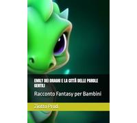 EMILY DEI DRAGHI E LA CITTÀ DELLE PAROLE GENTILI: Racconto Fantasy per Bambini