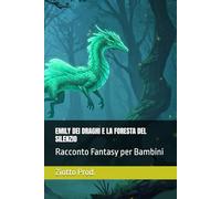 EMILY DEI DRAGHI E LA FORESTA DEL SILENZIO: Racconto Fantasy per Bambini