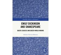 Emily Dickinson and Shakespeare: Queer Legacies and Queer World-Making (Routledge Studies in Shakespeare)