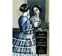 Emily Dickinson and the Labor of Clothing (Becoming Modern/Reading Dress)