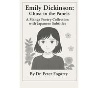 Emily Dickinson: Ghost in the Panels - A Manga Poetry Collection with Japanese Subtitles By Dr. Peter Fogarty