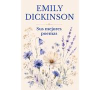Emily Dickinson - Sus mejores poemas: Una selección de sus poemas más queridos en español moderno