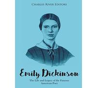 Emily Dickinson: The Life and Legacy of the Famous American Poet
