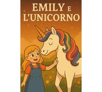 Emily e l'unicorno: il potere dell'amicizia e la forza della collaborazione. Un'incantevole amicizia nel regno magico, dove l'avventura prende vita.