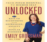 Emily Grossman Unlocked : 25 Keys to Recovering from Depression, Anxiety or Emily Grossman Multicolor