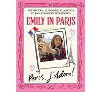 Emily in Paris: Paris, J'Adore!: The Official Authorized Companion