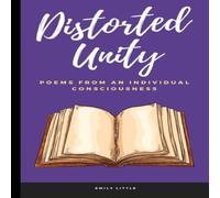 Emily Little Distorted Unity: Poems From An Individual Consciousness Paperback Book Emily Little Multicolor