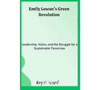 Emily Lowan’s Green Revolution: Leadership, Vision, and the Struggle for a Sustainable Tomorrow